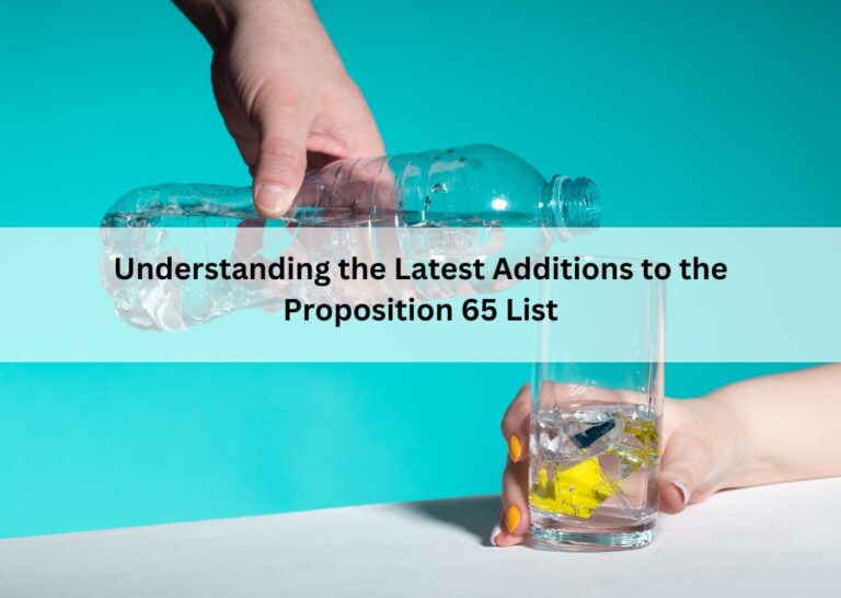 Understanding the Latest Additions to the Proposition 65 List