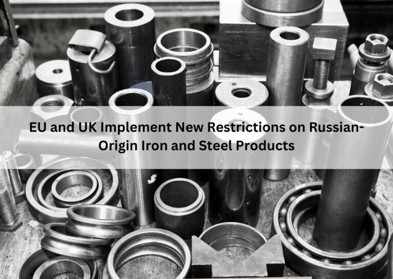EU and UK Implement New Restrictions on Russian-Origin Iron and Steel Products