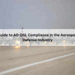 Your Guide to AD-DSL Compliance in the Aerospace and Defense Industry