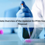 A Complete Overview of the Updated EU PFAS Restriction Proposal