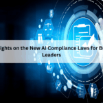 Key Insights on the New AI Compliance Laws for Business Leaders