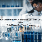 ECHA Expands SVHC Candidate List with DBDPE: What This Means for Your Products