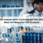 ECHA Expands SVHC Candidate List with DBDPE: What This Means for Your Products