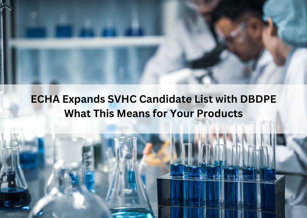 ECHA Expands SVHC Candidate List with DBDPE: What This Means for Your Products