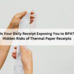 Is Your Daily Receipt Exposing You to BPA? Hidden Risks of Thermal Paper Receipts