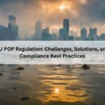 EU POP Regulation: Challenges, Solutions, and Compliance Best Practices