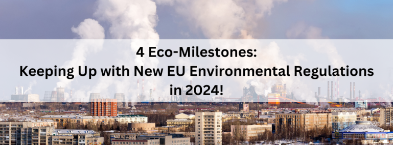 4 Eco-Milestones Keeping Up with New EU Environmental Regulations in 2024! 4 Eco-Milestones Keeping Up with New EU Environmental Regulations in 2024!