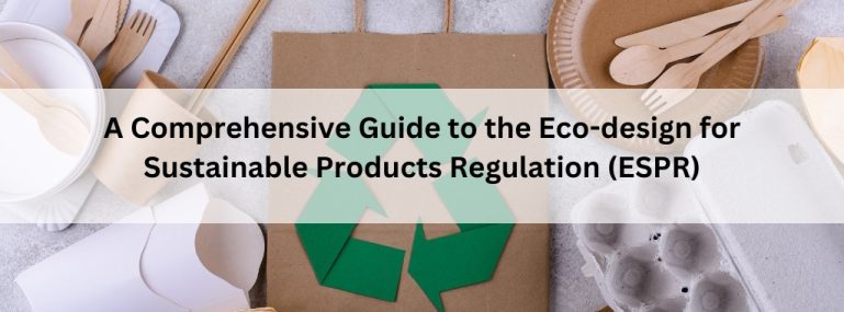 A Comprehensive Guide to the Eco-design for Sustainable Products Regulation (ESPR)