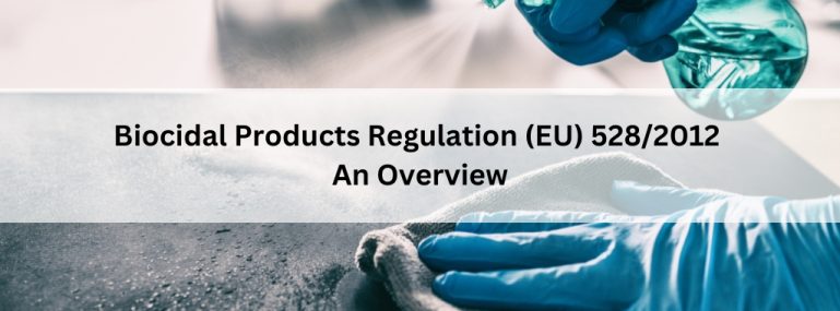 Biocidal Products Regulation (EU) 528_2012 – An Overview