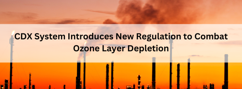 CDX System Introduces New Regulation to Combat Ozone Layer Depletion CDX System Introduces New Regulation to Combat Ozone Layer Depletion