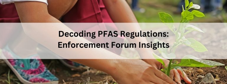 Decoding PFAS Regulations Enforcement Forum Insights
