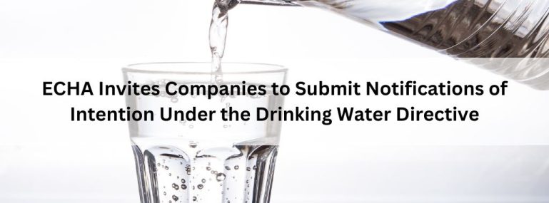 ECHA Invites Companies to Submit Notifications of Intention Under the Drinking Water Directive