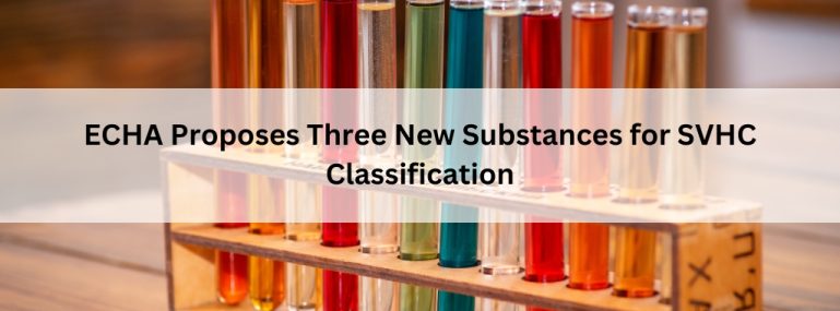 ECHA Proposes Three New Substances for SVHC Classification