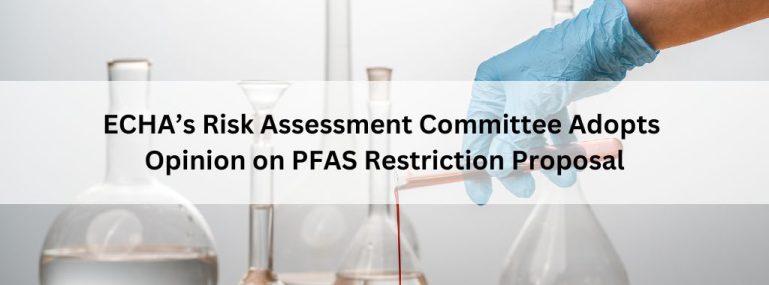 ECHA’s Risk Assessment Committee Adopts Opinion on PFAS Restriction Proposal
