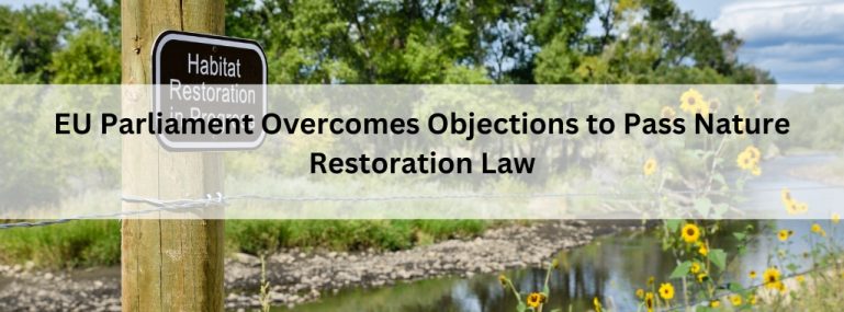 EU Parliament Overcomes Objections to Pass Nature Restoration Law