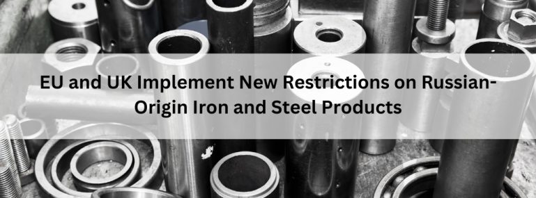 EU and UK Implement New Restrictions on Russian-Origin Iron and Steel Products