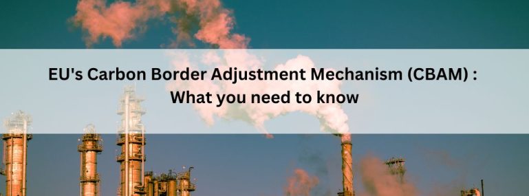 EU’s Carbon Border Adjustment Mechanism (CBAM) _ What you need to know EU's Carbon Border Adjustment Mechanism (CBAM) _ What you need to know