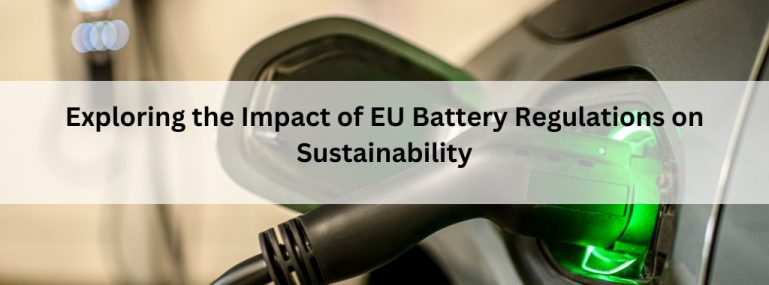 Exploring the Impact of EU Battery Regulations on Sustainability