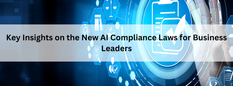 Key Insights on the New AI Compliance Laws for Business Leaders