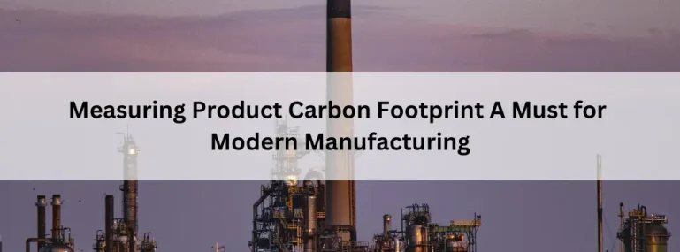 Measuring-Product-Carbon-Footprint-A-Must-for-Modern-Manufacturing