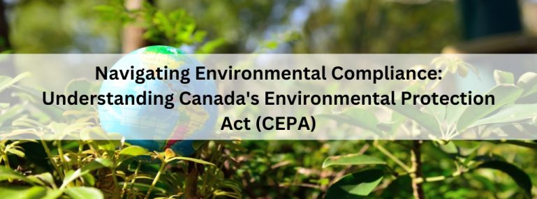 Navigating Environmental Compliance: Understanding Canada's Environmental Protection Act (CEPA)