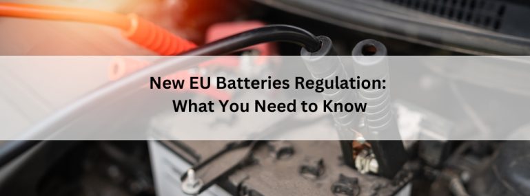 New EU Batteries Regulation What You Need to Know New EU Batteries Regulation What You Need to Know