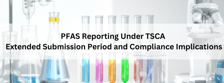 PFAS Reporting Under TSCA Extended Submission Period and Compliance Implications