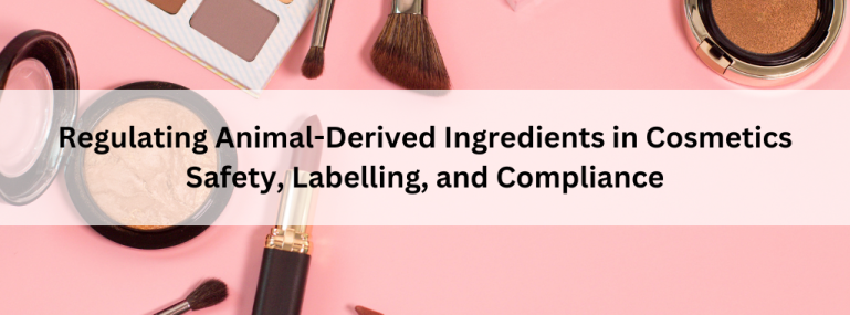 Regulating Animal-Derived Ingredients in Cosmetics Safety, Labelling, and Compliance