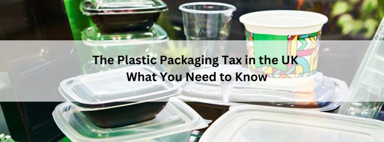 The Plastic Packaging Tax in the UK What You Need to Know