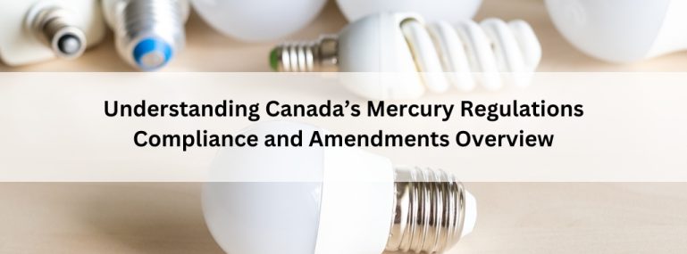 Understanding Canada’s Mercury Regulations Compliance and Amendments Overview