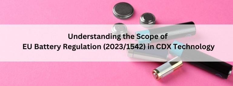 Understanding the Scope of EU Battery Regulation (2023_1542) in CDX Technology
