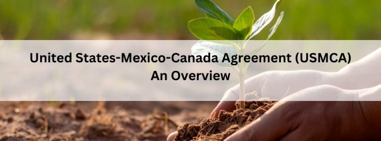 United States-Mexico-Canada Agreement (USMCA) – An Overview United States-Mexico-Canada Agreement (USMCA) – An Overview